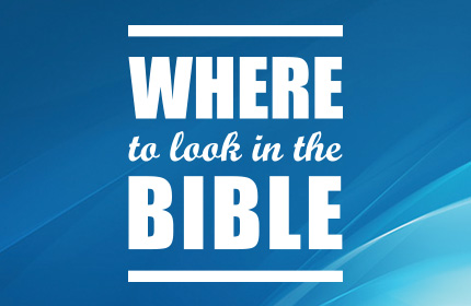 Where to look in the Bible 
